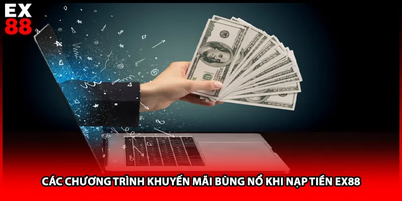 Các chương trình khuyến mãi bùng nổ khi nạp tiền EX88