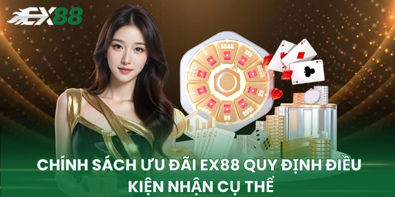 Chính sách ưu đãi EX88 quy định điều kiện nhận cụ thể