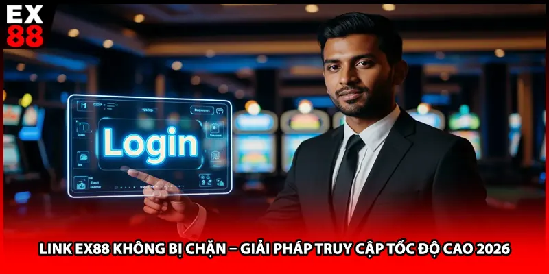 Link EX88 Không Bị Chặn – Giải Pháp Truy Cập Tốc Độ Cao 2026