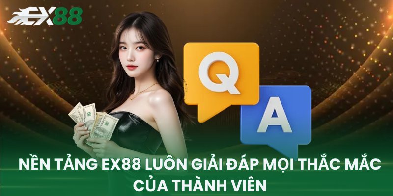 Nền tảng EX88 luôn giải đáp mọi thắc mắc của thành viên