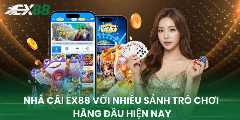 Nhà cái EX88 với nhiều sảnh trò chơi hàng đầu hiện nay