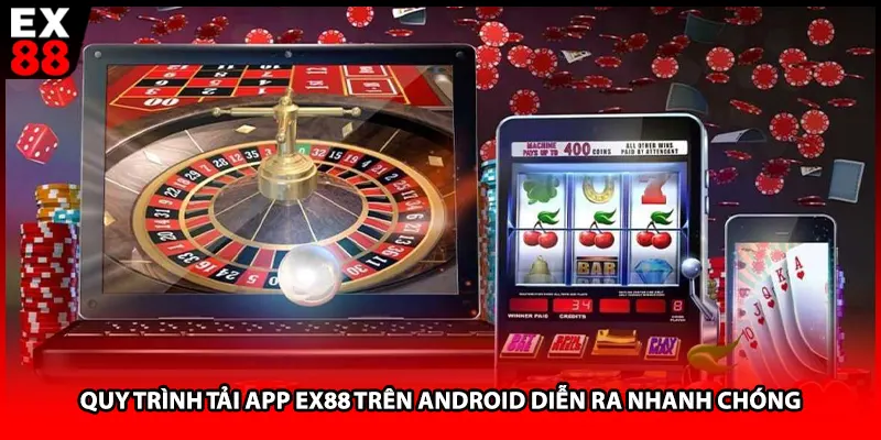 Quy trình tải app EX88 trên Android diễn ra nhanh chóng