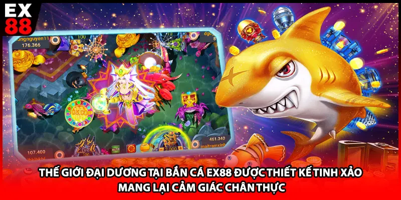 Thế giới đại dương tại bắn cá EX88 được thiết kế tinh xảo, mang lại cảm giác chân thực