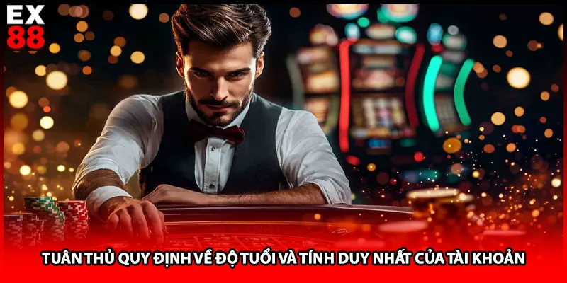 Tuân thủ quy định về độ tuổi và tính duy nhất của tài khoản